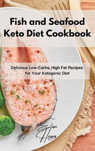 Cover image for Fish and Seafood Keto Diet Cookbook: Delicious Low-Carbs, High Fat Recipes for Your Ketogenic Diet