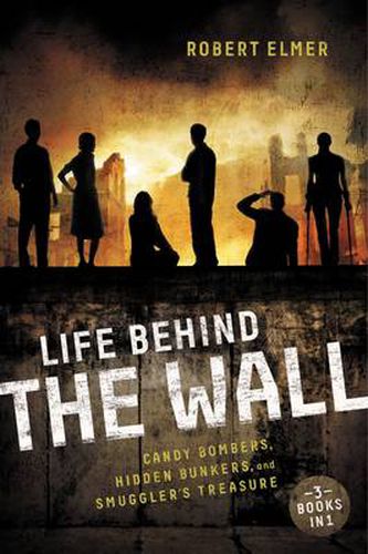 Cover image for Life Behind the Wall: Candy Bombers, Beetle Bunker, and Smuggler's Treasure