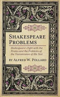 Cover image for Shakespeare Problems: Shakespeare's Fight with the Pirates and the Problems of the Transmission of his Text