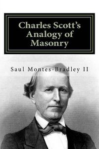 Cover image for Charles Scott's Analogy of Masonry: Analogy of Ancient Craft Masonry to Natural and Revealed Religion