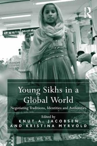 Young Sikhs in a Global World: Negotiating Traditions, Identities and Authorities