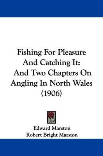 Cover image for Fishing for Pleasure and Catching It: And Two Chapters on Angling in North Wales (1906)