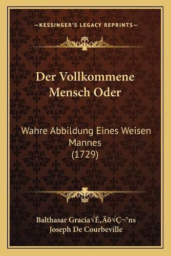 Der Vollkommene Mensch Oder: Wahre Abbildung Eines Weisen Mannes (1729)