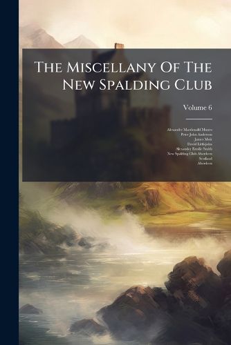 Cover image for The Miscellany Of The New Spalding Club; Volume 6