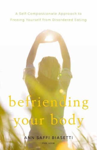 Cover image for Befriending Your Body: A Self-Compassionate Approach to Freeing Yourself from Disordered Eating