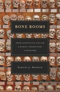 Cover image for Bone Rooms: From Scientific Racism to Human Prehistory in Museums