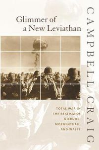 Cover image for Glimmer of a New Leviathan: Total War in the Realism of Niebuhr, Morgenthau, and Waltz