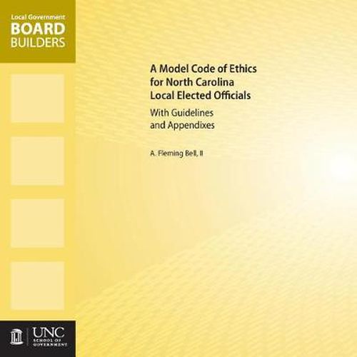 Cover image for A Model Code of Ethics for North Carolina Local Elected Officials with Guidelines and Appendixes