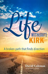 Cover image for Life With(out) Kirk: A broken path that finds direction
