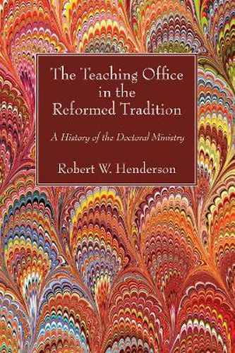 Cover image for The Teaching Office in the Reformed Tradition: A History of the Doctoral Ministry