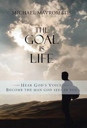 Cover image for The Goal is Life: Hear God's Voice Become the man God sees in you