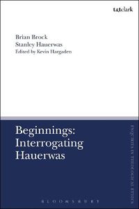 Cover image for Beginnings: Interrogating Hauerwas