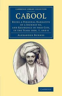 Cover image for Cabool: Being a Personal Narrative of a Journey to, and Residence in that City, in the Years 1836, 7, and 8