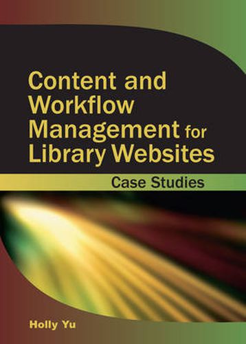 Cover image for Content and Workflow Management for Library Websites: Case Studies