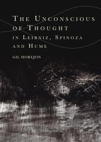 Cover image for The Unconscious of Thought in Leibniz, Spinoza, and Hume