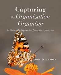 Cover image for Capturing the Organization Organism: An Outside-In Approach to Enterprise Architecture