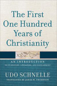 Cover image for The First One Hundred Years of Christianity: An Introduction to Its History, Literature, and Development