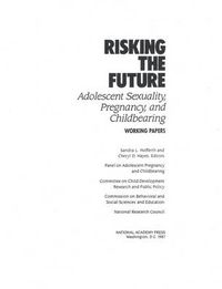 Cover image for Risking the Future: Adolescent Sexuality, Pregnancy, and Childbearing, Volume II Working Papers only