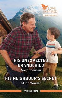Cover image for His Unexpected Grandchild/His Neighbour's Secret