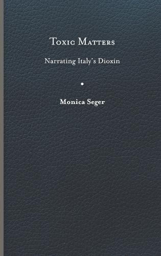 Cover image for Toxic Matters: Narrating Italy's Dioxin