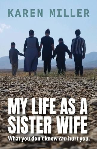 Cover image for My Life as a Sister Wife: What You Don't Know Can Hurt You