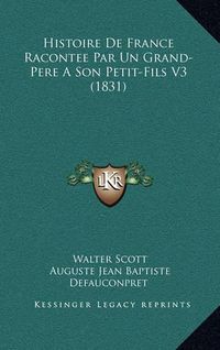 Cover image for Histoire de France Racontee Par Un Grand-Pere a Son Petit-Fils V3 (1831)