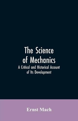 The Science of Mechanics: A Critical and Historical Account of Its Development