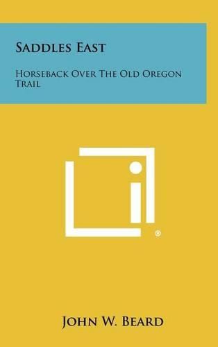 Cover image for Saddles East: Horseback Over the Old Oregon Trail