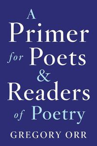 Cover image for A Primer for Poets and Readers of Poetry