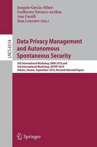 Cover image for Data Privacy Management and Autonomous Spontaneous Security: 5th International Workshop, DPM 2010 and 3rd International Workshop, SETOP, Athens, Greece, September 23, 2010, Revised Selected Papers