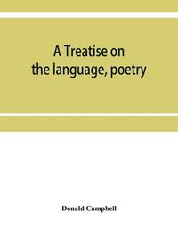 Cover image for A treatise on the language, poetry, and music of the Highland clans: with illustrative traditions and anecdotes and numerous ancient Highland airs