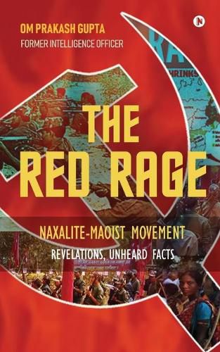 Cover image for The Red Rage: Naxalite-Maoist Movement, Revelations, Unheard facts