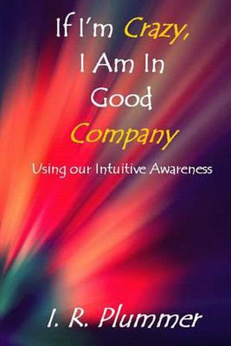 Cover image for If I'm Crazy, I Am In Good Company: Using Our Intuitive Awareness