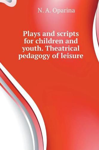 Cover image for Plays and scripts for children and youth. Theatrical pedagogy of leisure