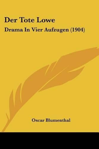 Cover image for Der Tote Lowe: Drama in Vier Aufzugen (1904)