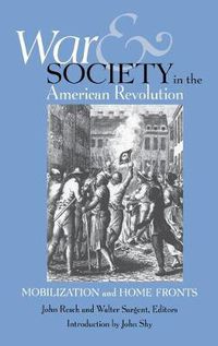 Cover image for War and Society in the American Revolution: Mobilization and Home Fronts