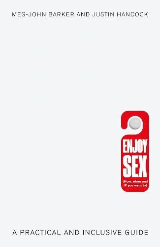 Enjoy Sex (How, when and if you want to): A Practical and Inclusive Guide