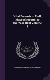 Cover image for Vital Records of Hull, Massachusetts, to the Year 1850 Volume 2