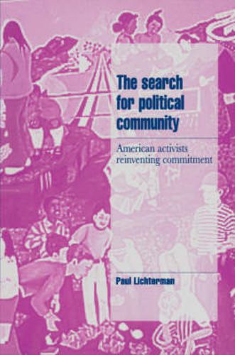 Cover image for The Search for Political Community: American Activists Reinventing Commitment