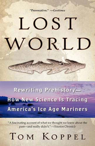 Cover image for Lost World: Rewriting Prehistory---How New Science Is Tracing America's Ice Age Mariners