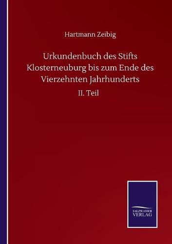 Cover image for Urkundenbuch des Stifts Klosterneuburg bis zum Ende des Vierzehnten Jahrhunderts: II. Teil