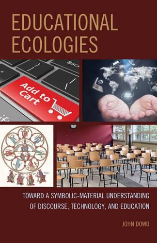 Cover image for Educational Ecologies: Toward a Symbolic-Material Understanding of Discourse, Technology, and Education
