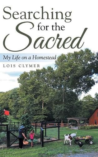 Cover image for Searching for the Sacred: My Life on a Homestead