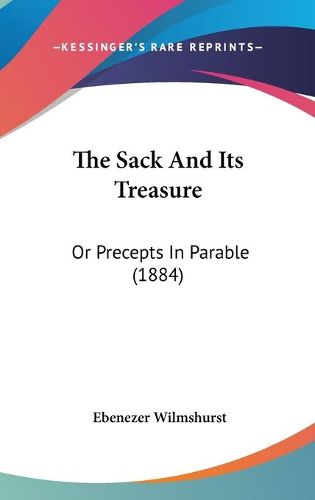 Cover image for The Sack and Its Treasure: Or Precepts in Parable (1884)