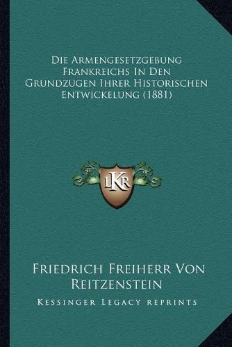 Cover image for Die Armengesetzgebung Frankreichs in Den Grundzugen Ihrer Historischen Entwickelung (1881)