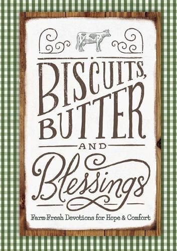 Cover image for Biscuits, Butter, and Blessings: Farm Fresh Devotions for Hope and Comfort