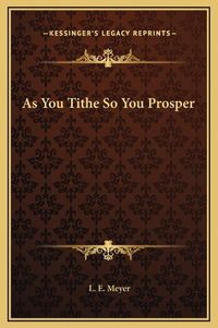 Cover image for As You Tithe So You Prosper