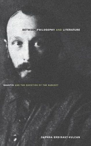 Cover image for Between Philosophy and Literature: Bakhtin and the Question of the Subject