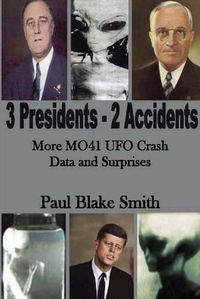 Cover image for 3 Presidents, 2 Accidents: More MO41 UFO Data and Surprises