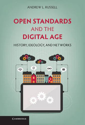 Cover image for Open Standards and the Digital Age: History, Ideology, and Networks